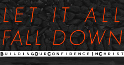 #1 Let it All Fall Down: Building Our Confidence in Christ
